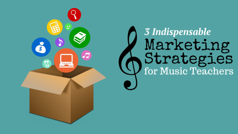 3 Indispensable Marketing Strategies for Music Teachers