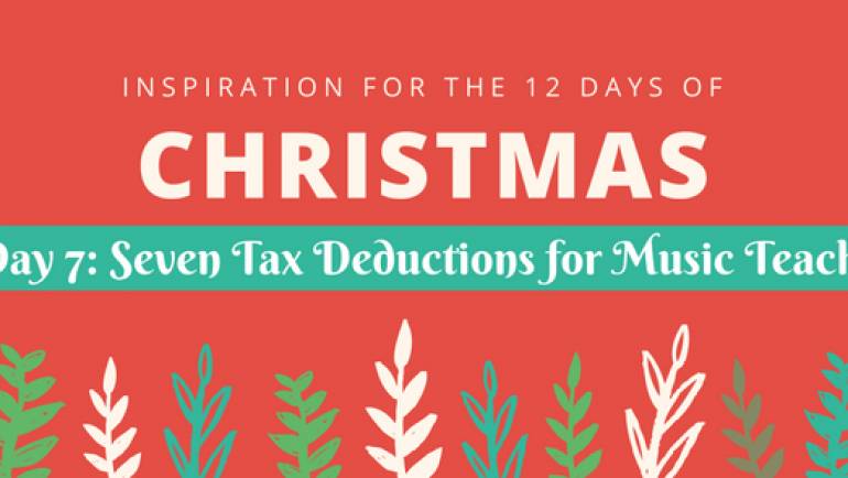 12 Days of Inspiration Day 7: Seven Tax Deductions for Music Teachers