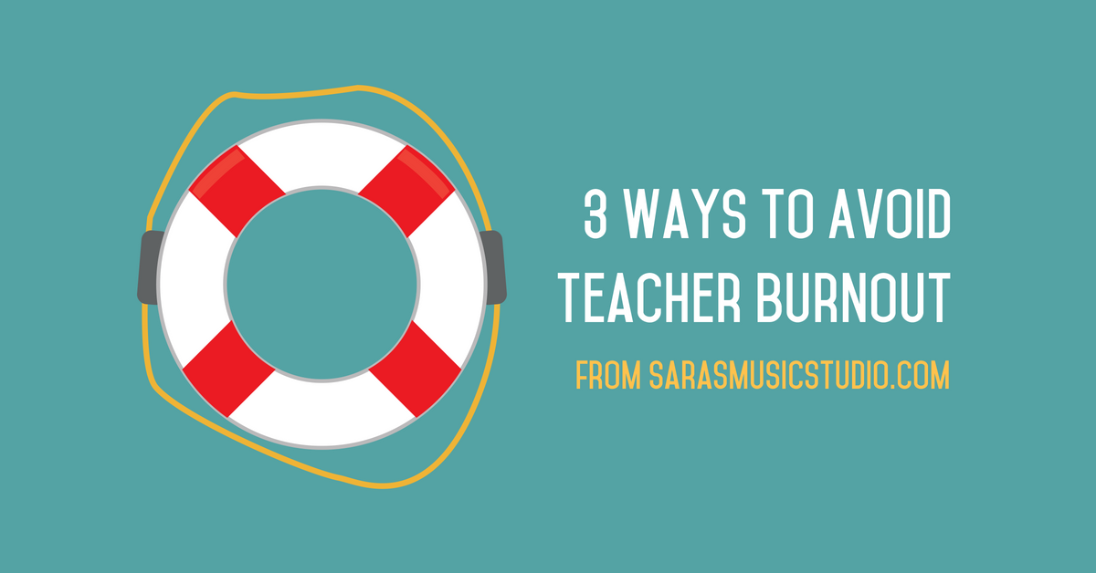 3 Ways to Avoid Teacher Burnout