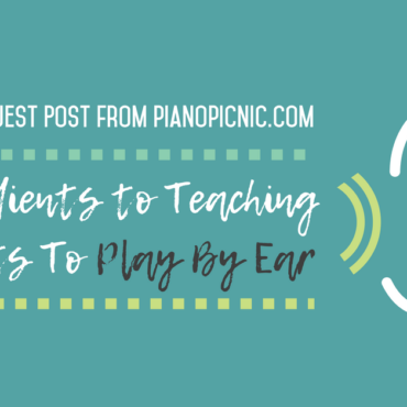 [Guest Post] 3 Main Ingredients to Teaching Students To Play By Ear