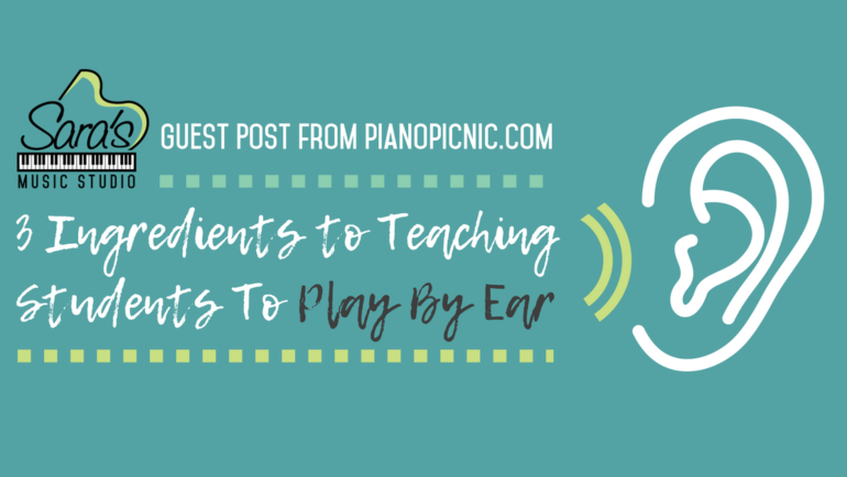 [Guest Post] 3 Main Ingredients to Teaching Students To Play By Ear